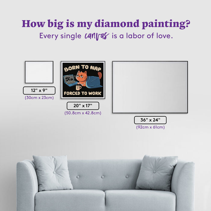 Diamond Painting Born to Nap Forced to Work 20" x 17" (50.8cm x 42.8cm) / Square with 17 Colors including 1 AB and 2 Fairy Dust Diamonds / 35,088