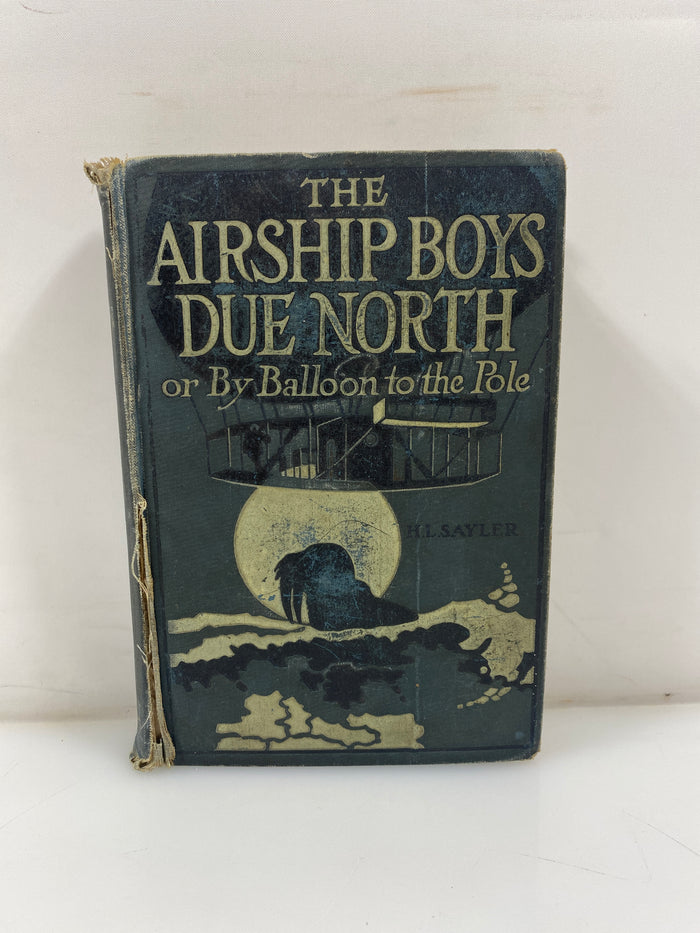 The Airship Boys Due North by H.L. Sayler 1910 HC
