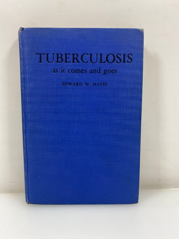 Tuberculosis as it Comes and Goes by Hayes Ex-Library 1943 HC